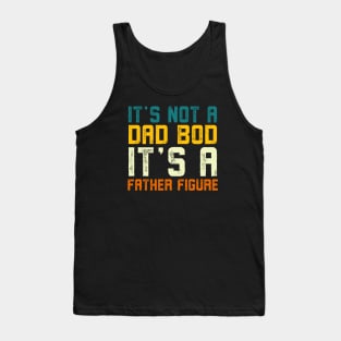 it's not a dad bod it's a Father Figure Vintage Father's day Tank Top